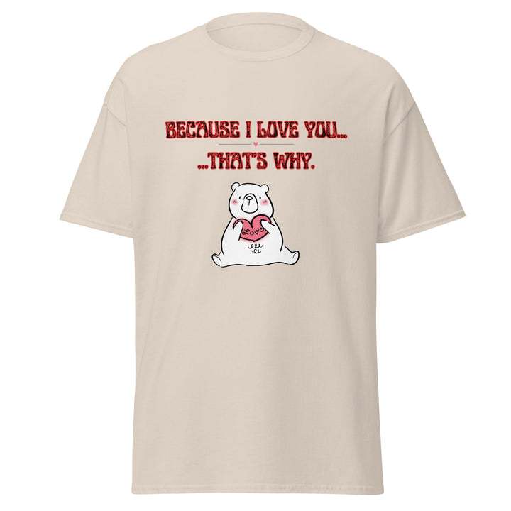 Because I Love You, Unisex classic tee