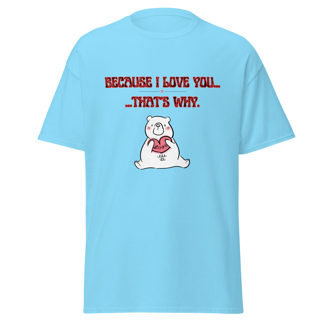 Because I Love You, Unisex classic tee