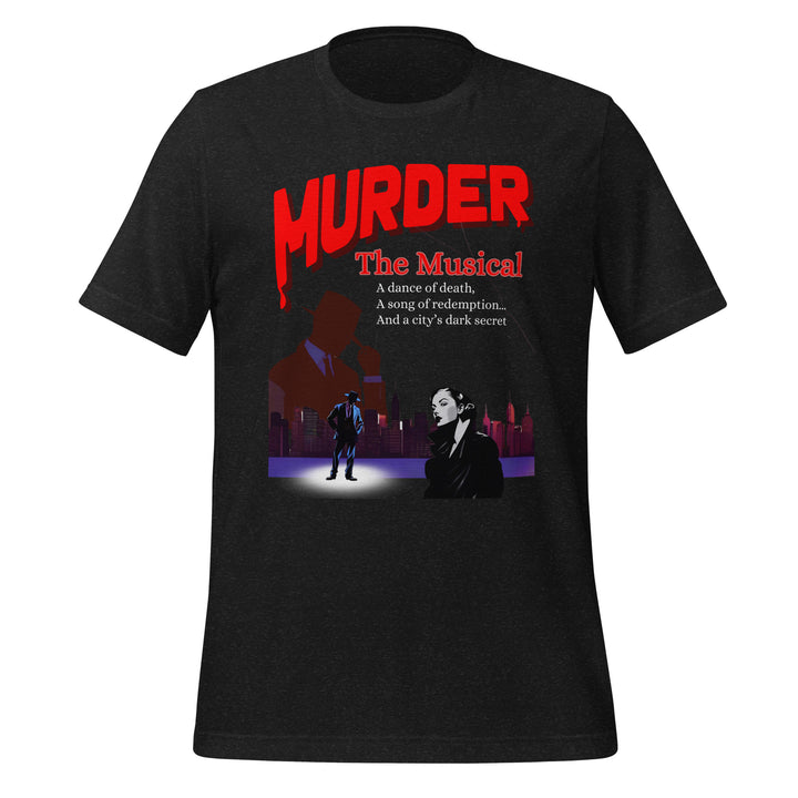 Murder, The Musical - Unique Theatre Inspired Unisex Shirt - Unisex t-shirt