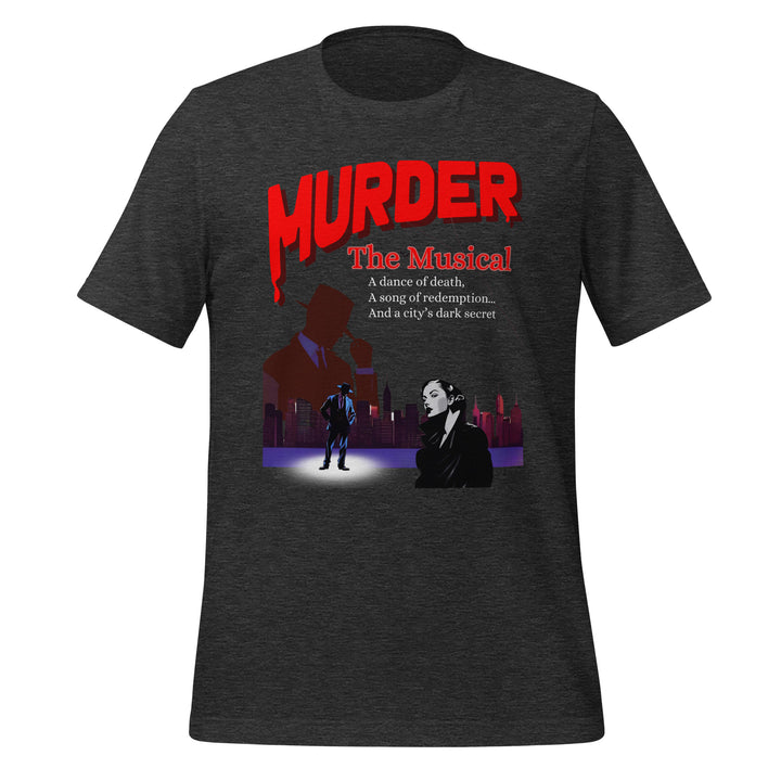 Murder, The Musical - Unique Theatre Inspired Unisex Shirt - Unisex t-shirt